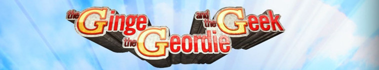 The Ginge, the Geordie and the Geek (source: TheTVDB.com)