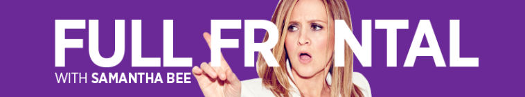 Full Frontal with Samantha Bee (source: TheTVDB.com)